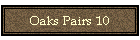 Oaks Pairs 10