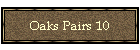 Oaks Pairs 10